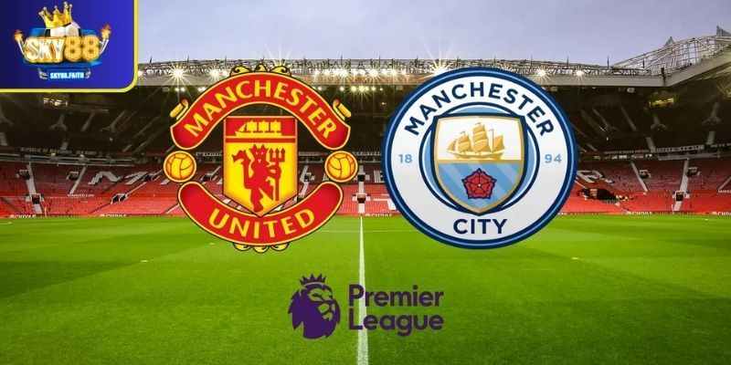 Nhận định soi kèo Manchester Utd vs Manchester City chi tiết